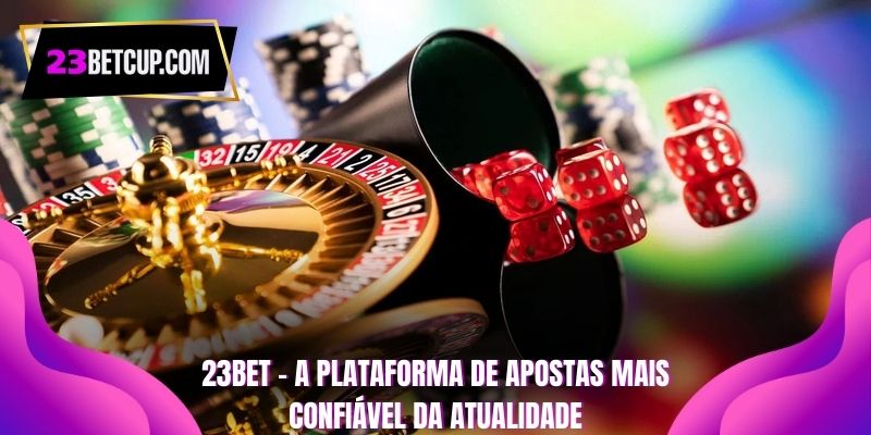 23bet-a-plataforma-de-apostas-mais-confiavel-da-atualidade
