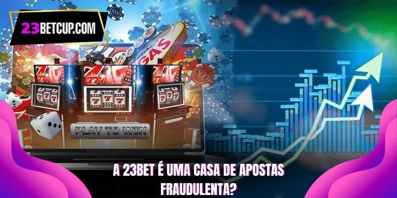 a-23bet-e-uma-casa-de-apostas-fraudulenta