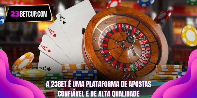 a-23bet-e-uma-plataforma-de-apostas-confiavel-e-de-alta-qualidade