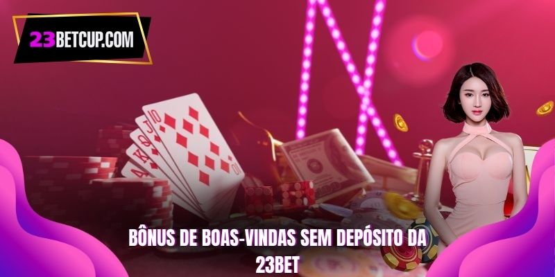 bônus de boas-vindas sem depósito da 23BET