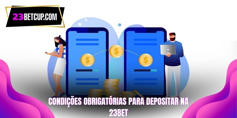 condiçoes-obrigatorias-para-depositar-na-23bet