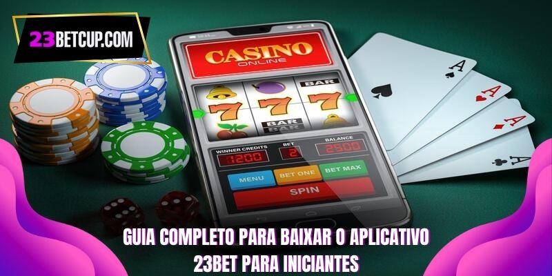 guia-completo-guia-para-baixar-o-aplicativo-da-23bet23bet-para-iniciantes