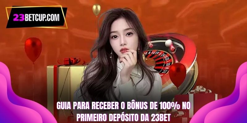 guia-para-receber-o-bonus-de-100-no-primeiro-deposito-da-23bet