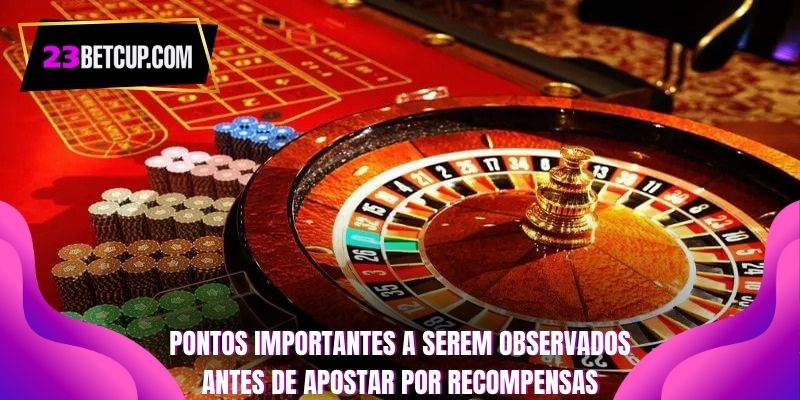 pontos-importantes-a-serem-observados-antes-de-apostar-por-recompensas