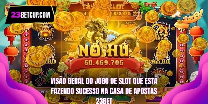 visao-geral-do-jogo-de-slot-que-esta-fazendo-sucesso-na-casa-de-apostas-23bet